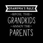 Grandma's Rule Spoil the Grandkids, Annoy the Parents Shirt Design