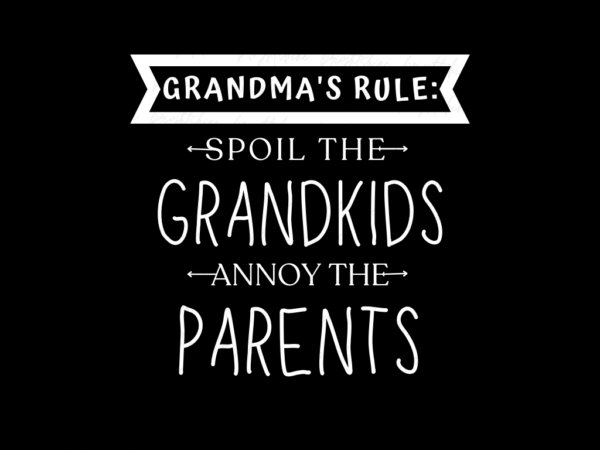 Grandma's Rule Spoil the Grandkids, Annoy the Parents Shirt Design