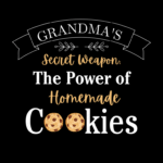 Grandma's Secret Weapon The Power of Homemade Cookies Shirt Design