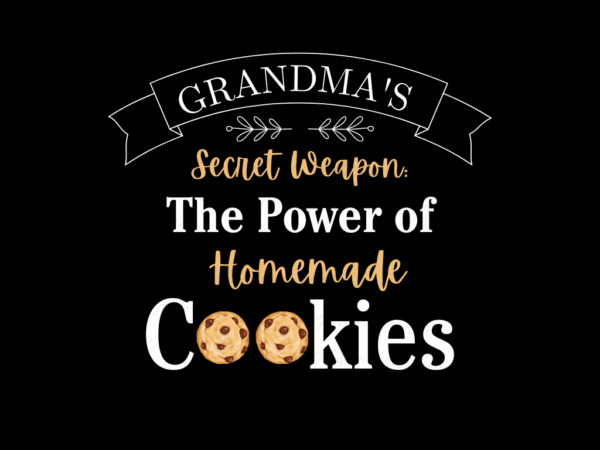 Grandma's Secret Weapon The Power of Homemade Cookies Shirt Design