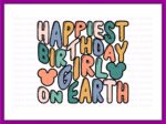 Happiest Birthday Girl On Earth SVG, Shirt, PNG