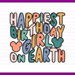 Happiest Birthday Girl On Earth SVG, Shirt, PNG