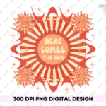 Here comes the sun png sublimation design File