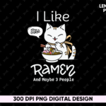 I Like Ramen And Maybe 3 People PNG, Anime Design Sublimation