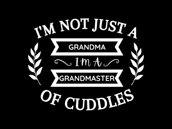 I'm Not Just a Grandma, I'm a Grandmaster of Cuddles Shirt