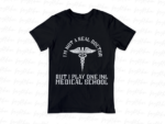 I\'m Not a Real Doctor, But I Play One in Medical School Shirt PNG