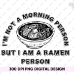 I'm not a morning person, but I am a ramen person PNG