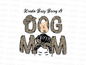 Kinda busy being a dog mom png Design shirt