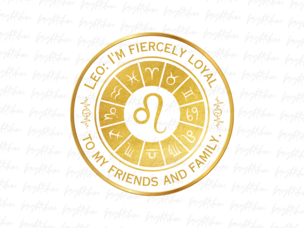 Leo I'm fiercely loyal to my friends and family Shirt Design