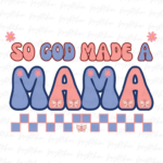 So God made a mama PNG File