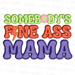 Somebody's Fine Ass Mama png File