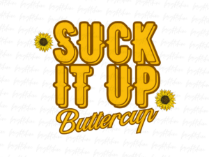 Suck it up Buttercup Cheetah PNG Shirt