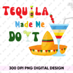 Tequila Made Me do it PNG