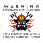 Warning Approach with Caution, I'm a Firefighter with a Terrible Sense of Humor (3)