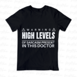 Warning High Levels of Sarcasm Present in This Doctor shirt