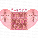 Breast Cancer Faith, Hope, Love Sublimation Designs ,Heart PNG Design