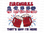 Fireworks and Beer That\'s Why I\'m Here PNG PDF