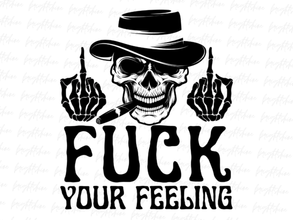 Fuck Your Feeling svg PNG Design