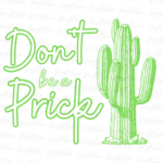 Funny Cactus Floral Don't be a Prick Png