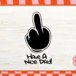 Have A Nice DAY Middle Finger SVG