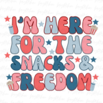 I’m Here For The Snacks and Freedom July 4th PNG Design