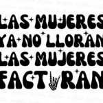 Las Mujeres Ya No Lloran Las Mujeres Facturan PNG