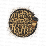 Mama needs coffee png Digital Download Sublimation Design