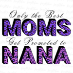 Only the Best Moms Get Promoted to Nana PNG Download