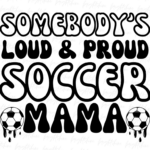 Somebody's Loud And Proud Soccer Mama PNG