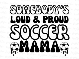 Somebody's Loud And Proud Soccer Mama PNG