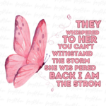 They Whispered to her you cannot withstand the storm back she I am , Sublimation PNG File