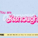 You Are Kenough SVG, Ken Berbie Cut Files, Vector, Barbie Quotes Movie vector