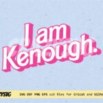 Barbie Movies Quotes SVG, Ken Clipart, I am Kenough SVG cricut