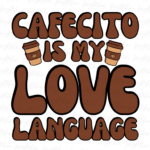 Cafecito Is My Love Language PNG