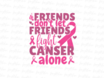 Friends don\'t let friends fight canser alone png Design