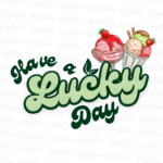 Have a lucky day png Design Sublimation