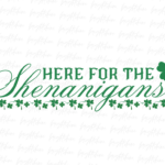 Here for the Shenanigans PNG Design