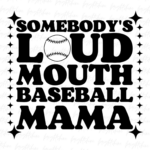 Somebody's Loud Mouth Baseball Mama PNG PDF Design File