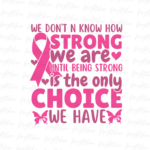 we don't n know how strong we are until being strong is the only choice we have png Design