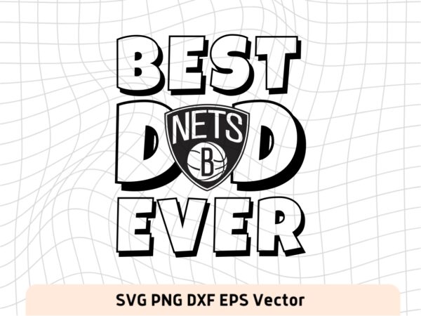 Best Dad Ever Brooklyn Nets NBA Team SVG, Brooklyn Nets Shirt Design