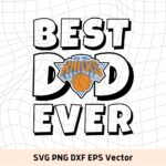 Best Dad Ever New York Knicks NBA Team SVG, New York Knicks Shirt Design