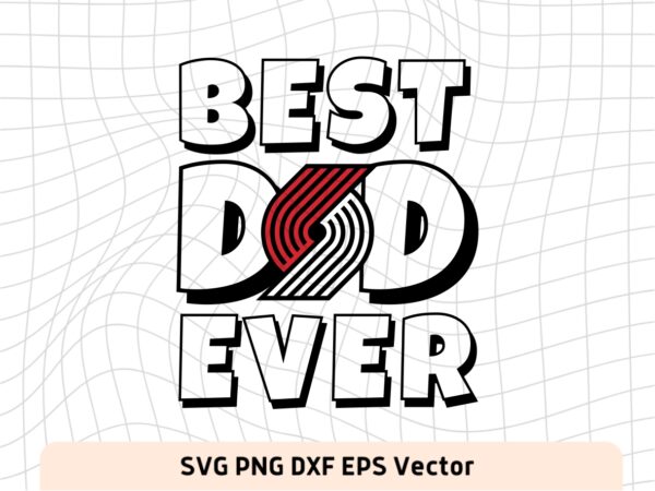 Best Dad Ever Portland Trail Blazers NBA Team SVG, Portland Trail Blazers Shirt Design