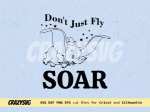 Don't Just Fly Soar, Dumbo Quotes Image Vector SVG file