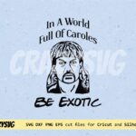 In A World Full Of Caroles Be Exotic SVG