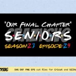 Our Final Chapter, Seniors Class 2024, Inspired Friends Movie Logo SVG Cricut file