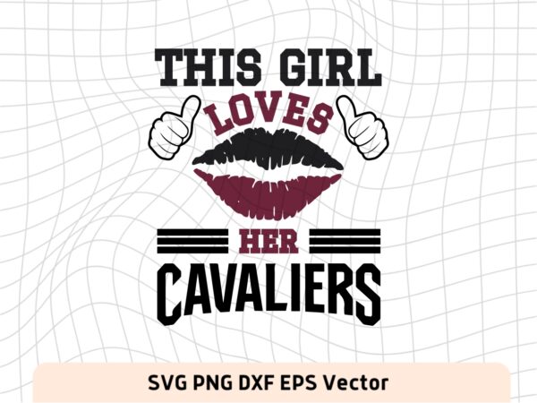 This Girl Love Cavaliers SVG Vector PNG, Cavaliers T-Shirt Design Ideas for Girl Download