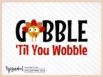 Gobble \'Til You Wobble SVG Cricut