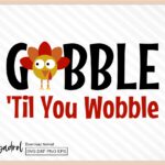 Gobble 'Til You Wobble SVG Cricut