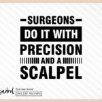 Surgeons Do It with Precision and a Scalpel SVG Design