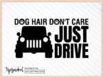 Dog Hair, Don\'t Care, Just Drive SVG, Dog Bumper Sticker Design, PNG File